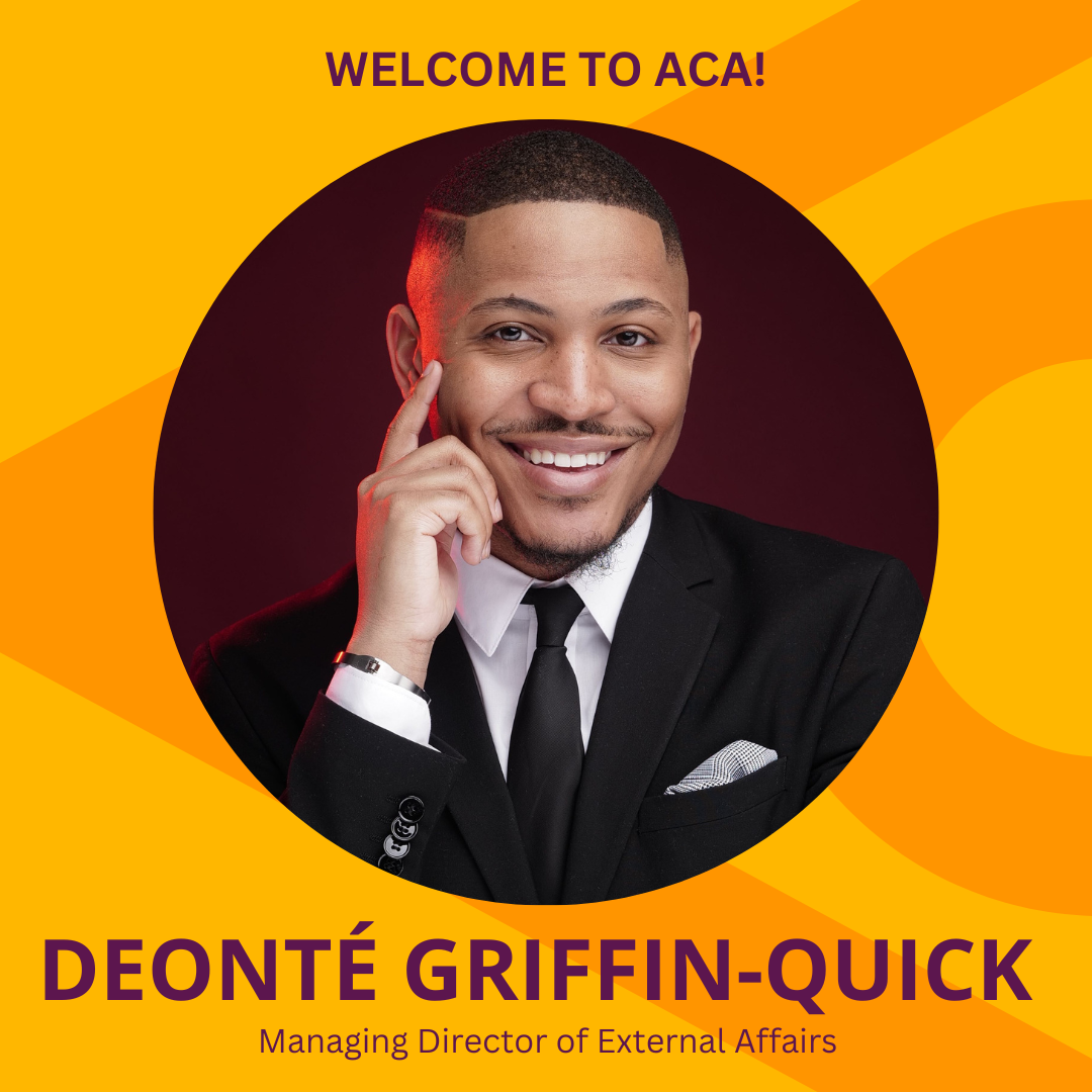 A photo of a smiling Black man in a black suit, white shirt, black tie and text: Welcome to ACA! Deonté Griffin-Quick, Managing Director of External Affairs