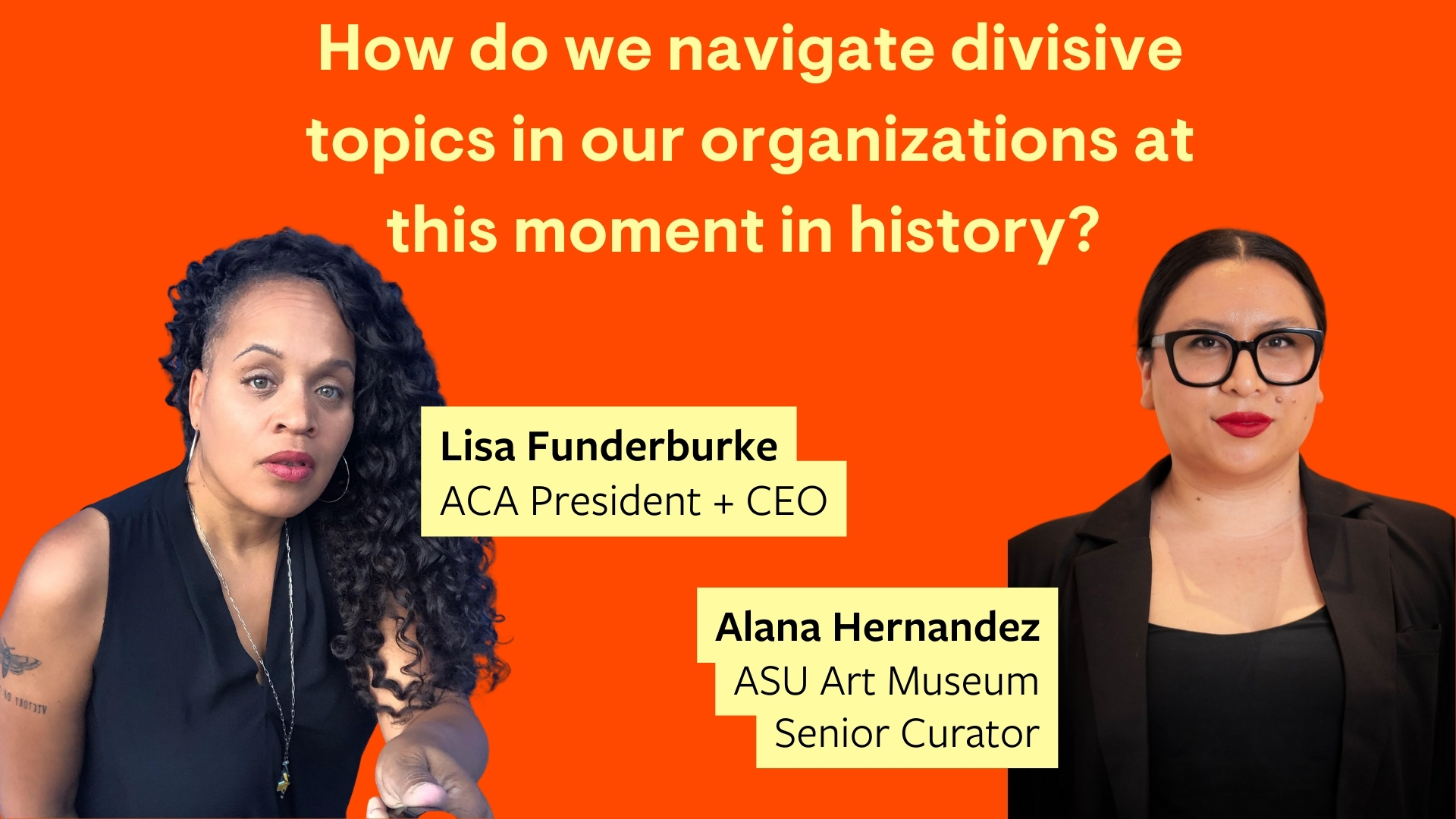 Headshots of Lisa Funderburke and Alana Hernandez frame the question, "How do we navigate divisive topics in our organizations at this moment in history? "