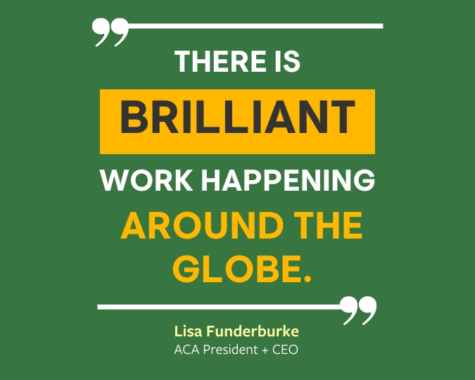 "There is brilliant work happening around the globe." Lisa Funderburke, AC President + CEO