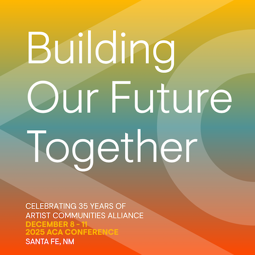 Building Our Future Together. Celebrating 35 years of Artist Communities Alliance.