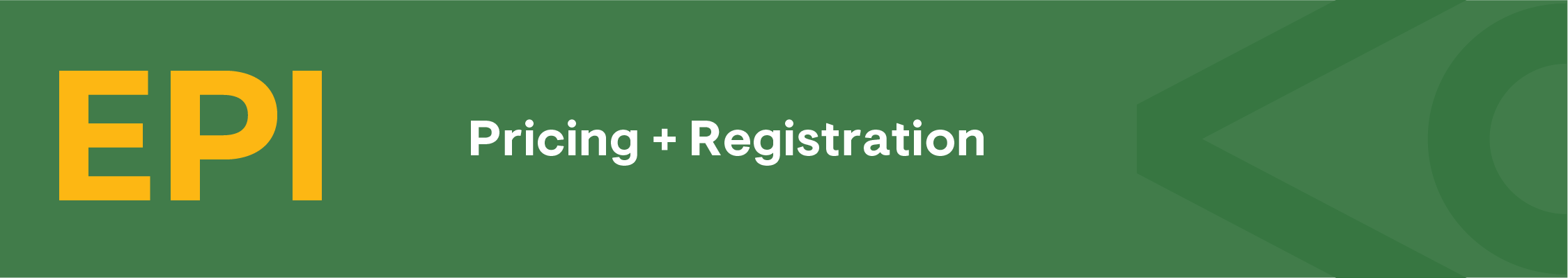 A green banner with yellow and white text that reads "EPI: Pricing + Registration"