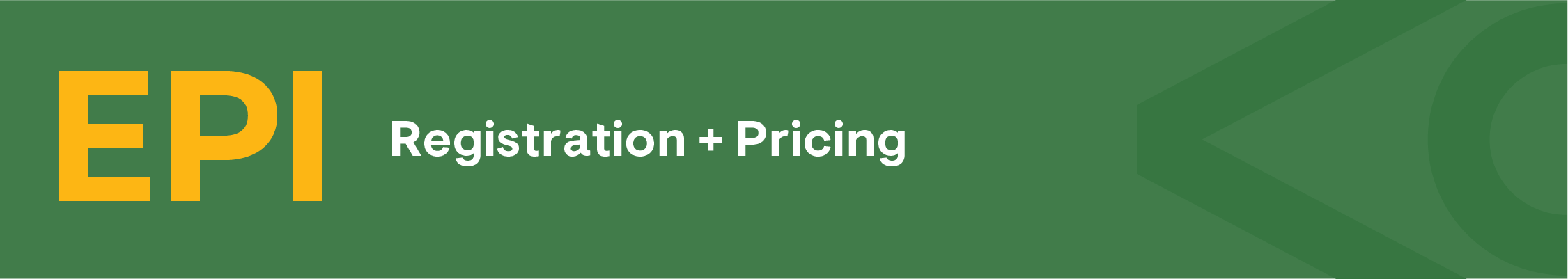 A green banner with yellow and white text that reads "EPI: Registration + Pricing"