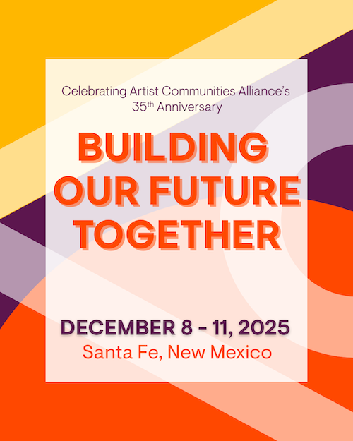 Celebrating 35 years of Artist Communities Alliance | Building Our Future Together