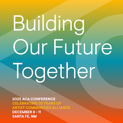 Building Our Future Together - 2025 ACA Conference Celebrating 35 Years of Artist Communities Alliance - December 8 -11 in Santa Fe, New Mexico