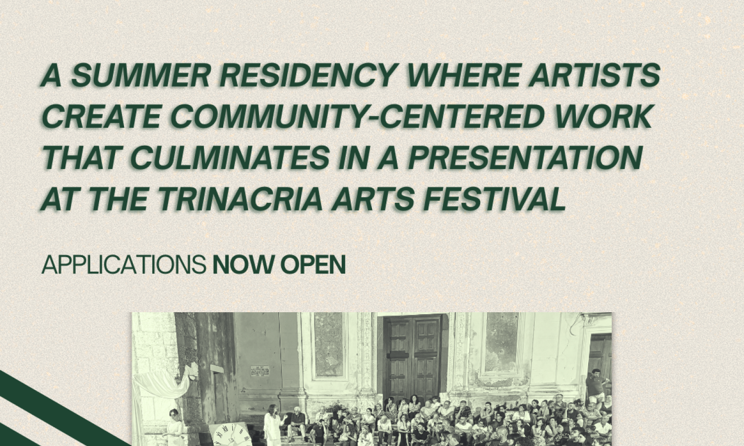 A graphic with an image of a crowd in a piazza. The graphic says: Trinacria Festival Residency. A summer residency where artists create community-centered work that culminates in a presentation at the Trinacria Arts Festival. Applications now open.