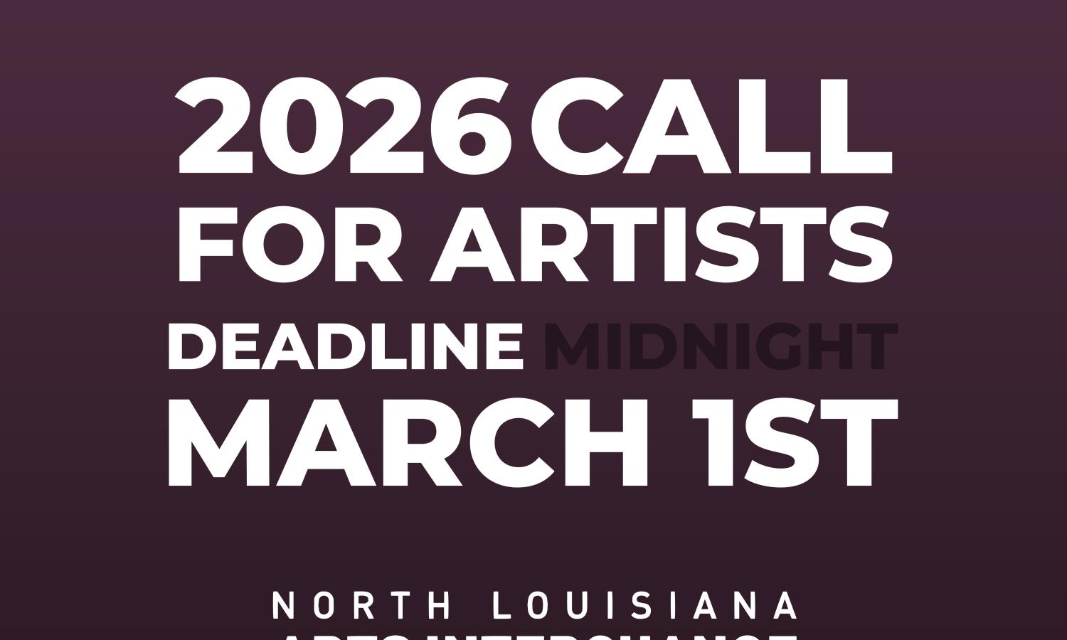 Graphic image with text "2026 Call for Artists Deadline Midnight March 1st" followed by the North Louisiana Arts Interchange word mark and the text "a program of the Ross Lynn Charitable Foundation" The web address rosslynnfoundation.org is at the very top of the graphic.